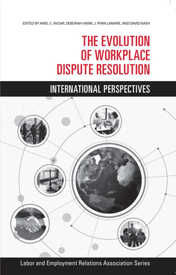 The Evolution of Workplace Dispute Resolution: International Perspectives (LERA Research Volume)
