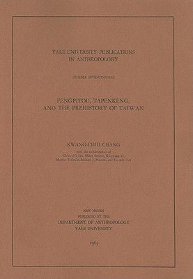 Fengpitou, Tapenkeng, and the Prehistory of Taiwan (Yale University Publications in Anthropology)