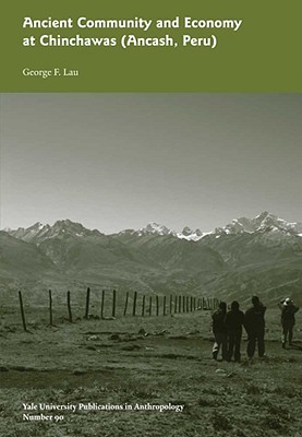 Ancient Community and Economy at Chinchawas: Vol. # 90 (Yale University Publications in Anthropology)