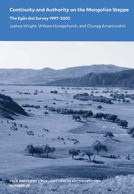 Continuity and Authority on the Mongolian Steppe: The Egiin Gol Survey 19972002 (Volume 98) (Yale University Publications in Anthropology)