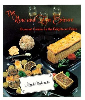 The Now and Zen Epicure: Gourmet Cuisine for the Enlightened Palate