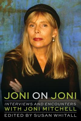 Joni on Joni: Interviews and Encounters with Joni Mitchell [Musicians in Their Own Words]