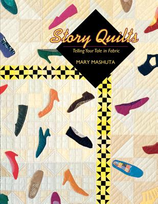 Story Quilts: Telling Your Tale in Fabric