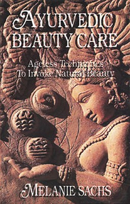Image for Ayurvedic Beauty Care: Ageless Techniques to Invoke Natural Beauty