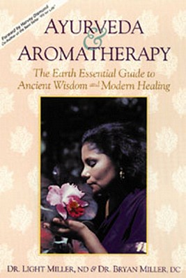 Ayurveda & Aromatherapy: The Earth Essential Guide to Ancient Wisdom and Modern Healing