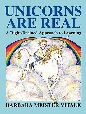 Image for Unicorns Are Real: A Right-Brained Approach to Learning (Creative Parenting/Creative Teaching Series)