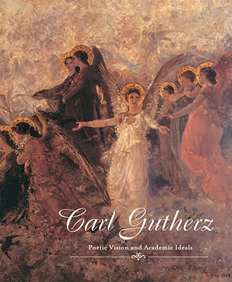 Carl Gutherz: Poetic Vision and Academic Ideals