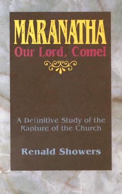 Image for Maranatha -- Our Lord, Come!: A Definitive Study of the Rapture of the Church