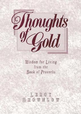 Thoughts of Gold: Wisdom for Living from the Book of Proverbs (Inspirational Gift Books)
