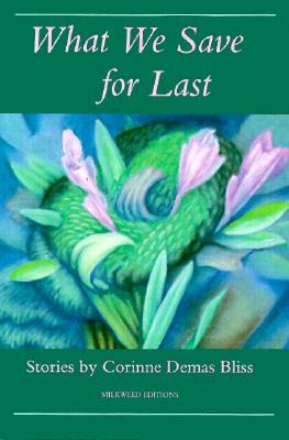 What we save for last : stories by Corinne Demas Bliss.