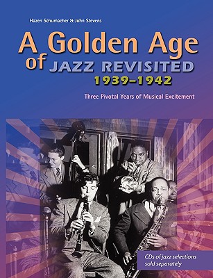 A golden age of Jazz revisited 1939-1942: three pivotal years of musical excitement when Jazz was world's popular music