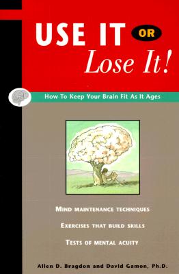 Image for Use It or Lose It! How to Keep Your Brain Fit as It Ages Use It or Lose It! How to Keep Your Brain Fit as It Ages