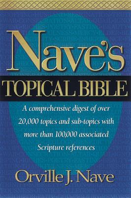 Nave's Topical Bible : A Digest of Holy Scriptures, Unabridged Edition with Index