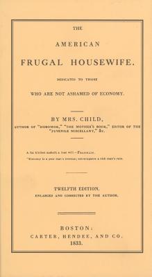 American Frugal Housewife: Dedicated to Those Who Are Not Ashamed of Economy (Cooking in America)
