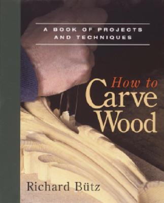 Image for How to Carve Wood: A Book of Projects and Techniques