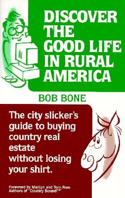Image for Discover the Good Life in Rural America: The City Slicker's Guide to Buying Country Real Estate Without Losing Your Shirt