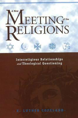 A New Meeting of the Religions: Interreligious Relationships and Theological Questioning