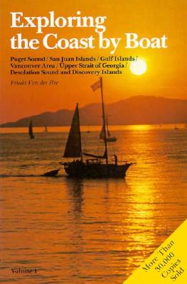 Exploring the Coast by Boat; Puget Sound, the San Juan Islands, the Gulf Islands, the Vancouver area, the Upper Strait of Georgia, Desolation Sound, and the Discovery Islands. vol. 1