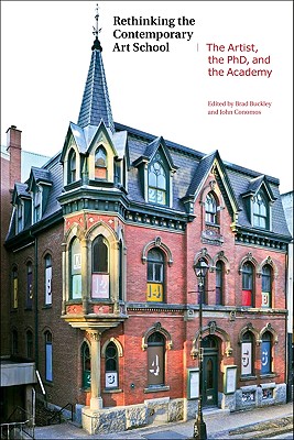 Rethinking the Contemporary Art School: The Artist, the PhD and the Academy