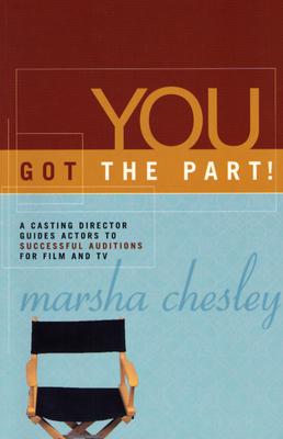 Image for You Got the Part!: A Casting Director Guides Actors to Successful Auditions for Film and Television