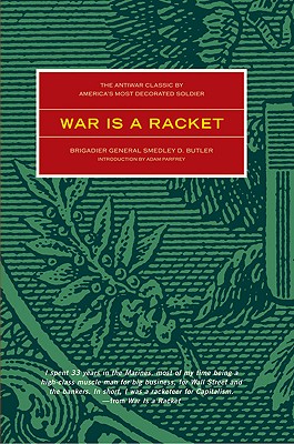 War Is a Racket : The Anti-War Classic by America's Most Decorated General
