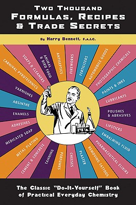 Two Thousand Formulas, Recipes and Trade Secrets: The Classic Do-It-Yourself Book of Practical Everyday Chemistry