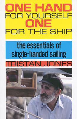 One Hand for Yourself, One for the Ship : The Essentials of Single-Handed Sailing