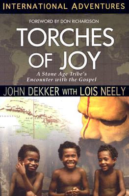 Torches of Joy: A Stone Age Tribe's Encounter With the Gospel (International Adventures)