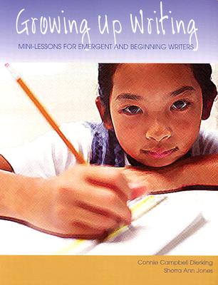 Growing Up Writing: Mini-Lessons for Emergent and Beginning Writers (Maupin House)
