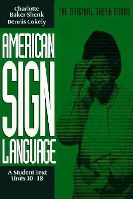 Image for American Sign Language Green Books, A Student Text Units 10-18 (American Sign Language Series) American Sign Language Green Books, A Student Text Units 10-18 (American Sign Language Series)