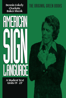 Image for American Sign Language Green Books, A Student Text Units 19-27 (American Sign Language Series) American Sign Language Green Books, A Student Text Units 19-27 (American Sign Language Series)