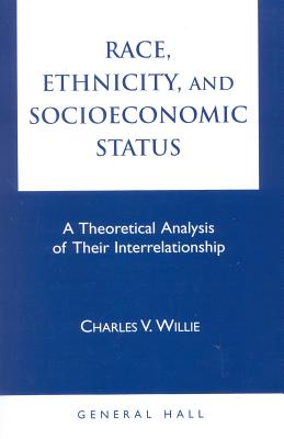 Race, Ethnicity, and Socioeconomic Status: A Theoretical Analysis of Their Interrelationship