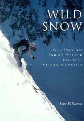 Wild Snow: 54 Classic Ski and Snowboard Descents of North America (American Alpine Book Series)