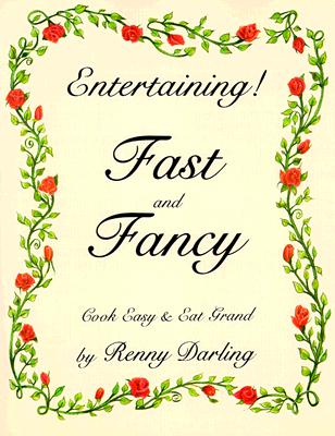 Entertaining Fast and Fancy: Cook Easy and Eat Grand