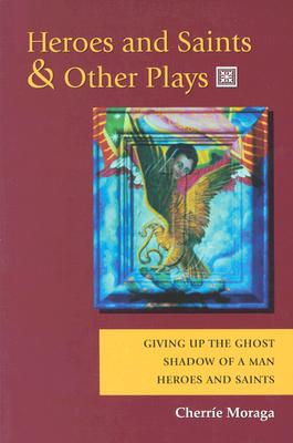 HEROES AND SAINTS & OTHER PLAYS: GIVING UP THE GHOST, SHADOW OF A MAN, HEROES & SAINTS