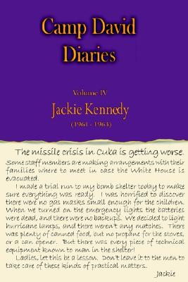 Camp David Diaries Volume IV Jackie Kennedy 1961-1963