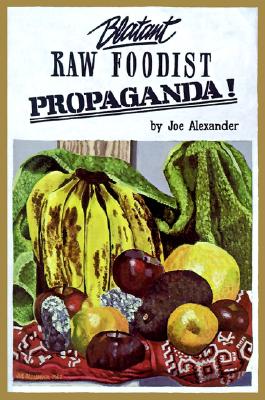 Blatant Raw Foodist Propaganda or, Sell Your Stove to the Junkman and Feel Great Image for Blatant Raw Foodist Propaganda or, Sell Your Stove to the Junkman and Feel Great
