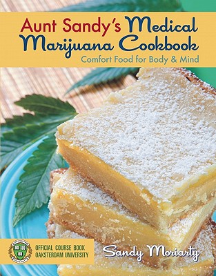 Image for Aunt Sandy's Medical Marijuana Cookbook: Comfort Food for Mind and Body Aunt Sandy's Medical Marijuana Cookbook: Comfort Food for Mind and Body