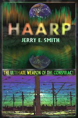 HAARP: The Ultimate Weapon of the Conspiracy
