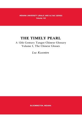 The Timely Pearl: A 12th Century Tangut-Chinese Glossary, Volume 1: The Chinese Glosses (URALIC AND ALTAIC SERIES)