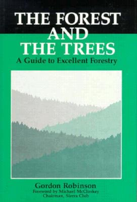 Image for Forest and the Trees: A Guide to Excellent Forestry