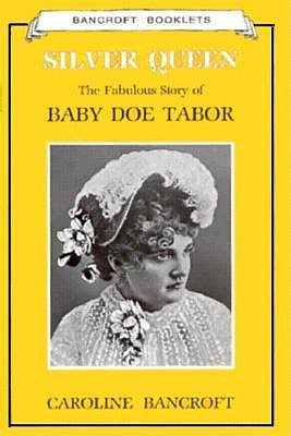 Silver Queen: The Fabulous Story of Baby Doe Tabor