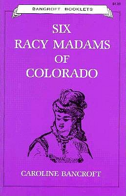 Six Racy Madams of Colorado