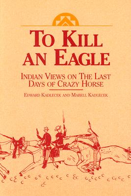 Image for To Kill An Eagle Indian Views On The Last Days Of Crazy Horse