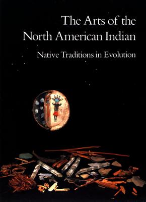Image for The Arts of the North American Indian: Native Traditions in Evolution