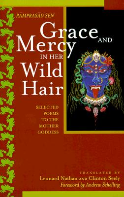 Grace and Mercy in Her Wild Hair : Selected Poems to the Mother Goddess