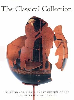 THE CLASSICAL COLLECTION The David and Alfred Smart Museum of Art, the University of Chicago