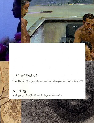 Displacement: The Three Gorges Dam and Contemporary Chinese Art