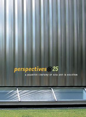 Perspectives25: A Quarter-Century of New Art in Houston