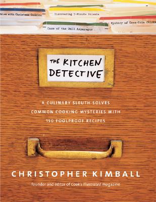 The Kitchen Detective: A Culinary Sleuth Solves Common Cooking Mysteries With 150 Foolproof Recipes